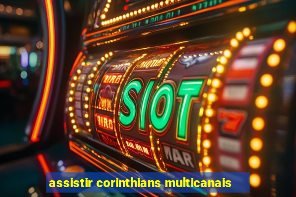 assistir corinthians multicanais